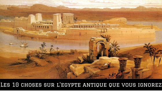 Les 10 choses que vous ne savez (probablement) pas sur l'Egypte Antique